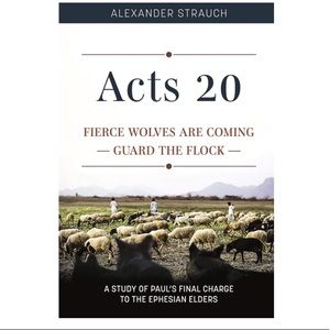 Acts 20 Fierce Wolves Are Coming By Alexander Strauch
